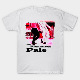 The Pleasures Pale / Only the Rich Can Can T-Shirt